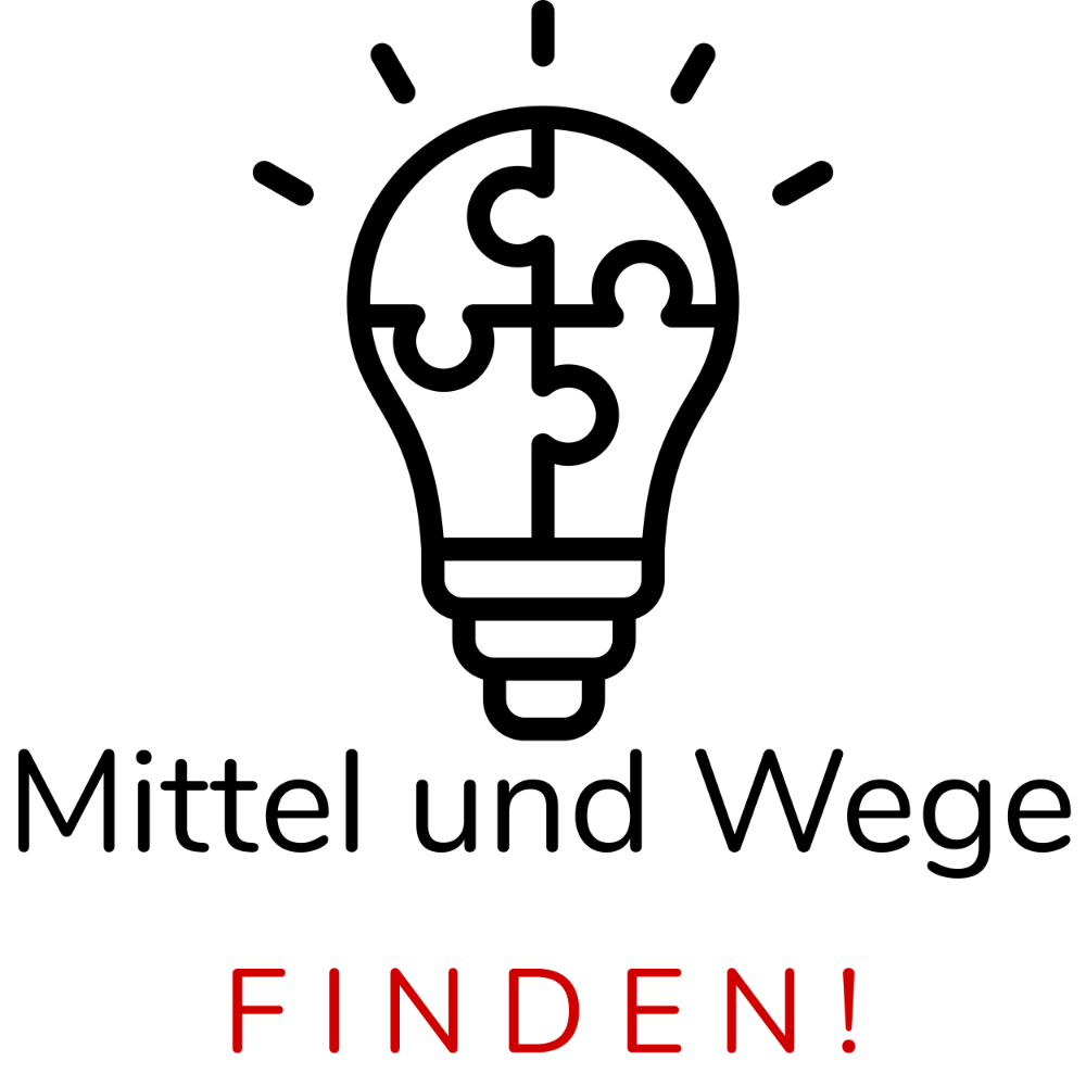 Mittel und Wege FINDEN!